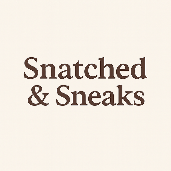 Snatched & Sneaks
